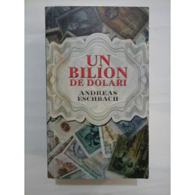 UN  BILION  DE   DOLARI  -  ANDREAS  ESCHBACH